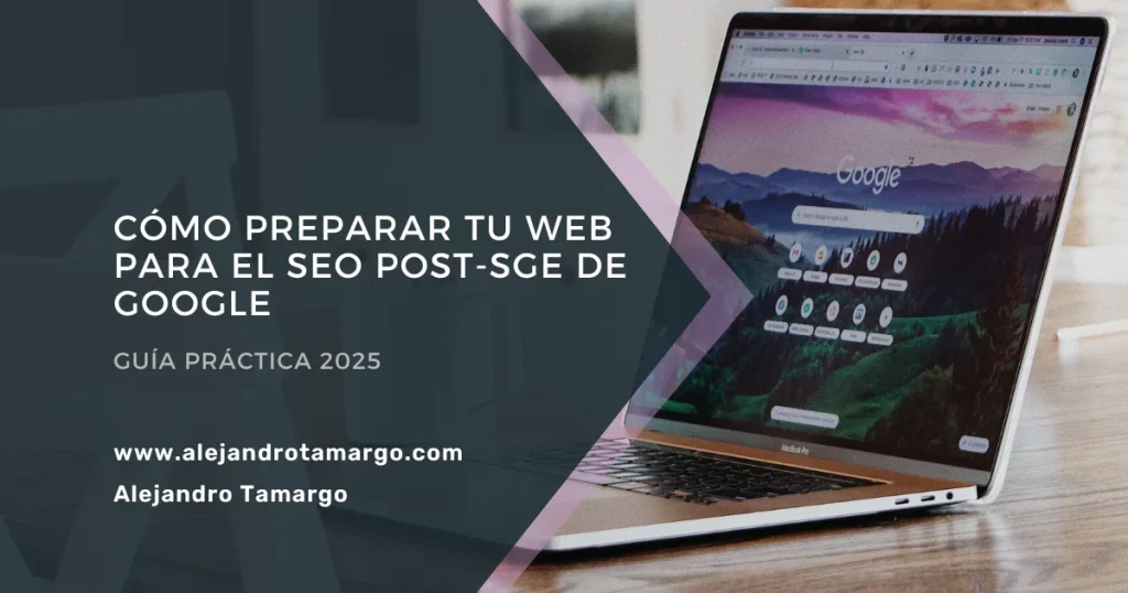 Cómo preparar tu web para el SEO post-SGE de Google | Guía práctica 2025
