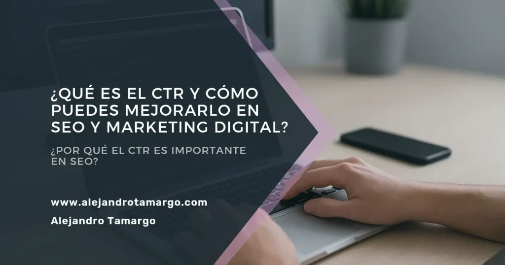 ¿Qué es el CTR y cómo puedes mejorarlo en SEO y Marketing Digital?