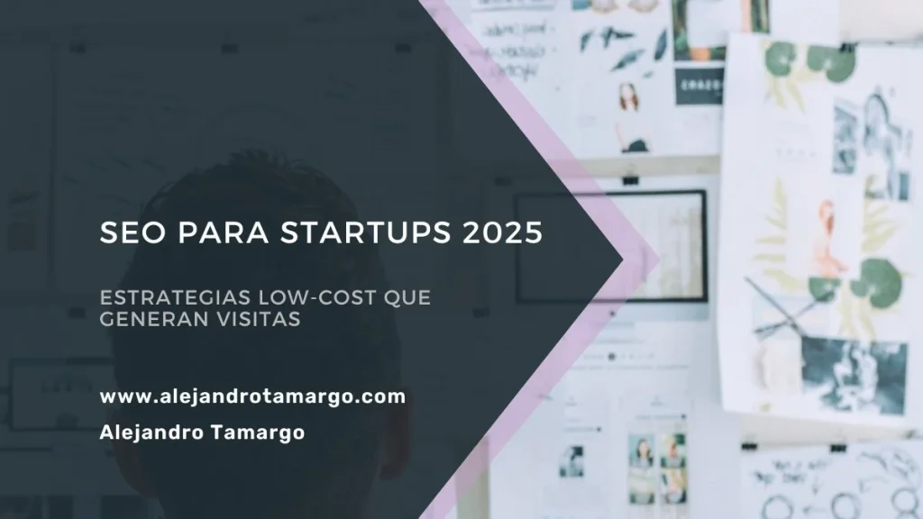 SEO para Startups 2025: Estrategias Low-Cost que Generan visitas