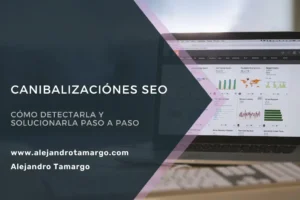 Canibalización SEO: Cómo Detectarla y Solucionarla Paso a Paso