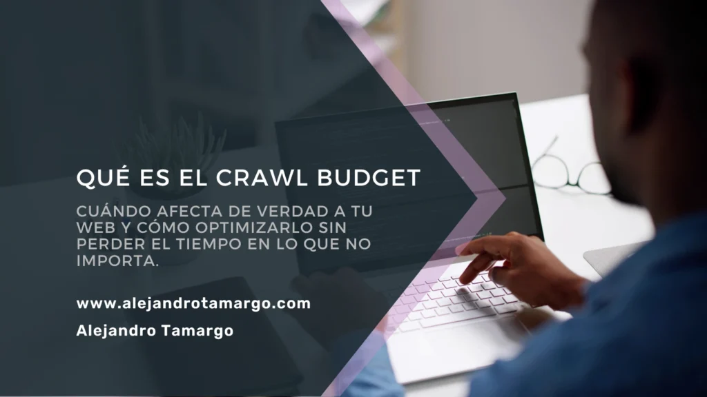 Qué es el Crawl Budget y cómo se optimiza