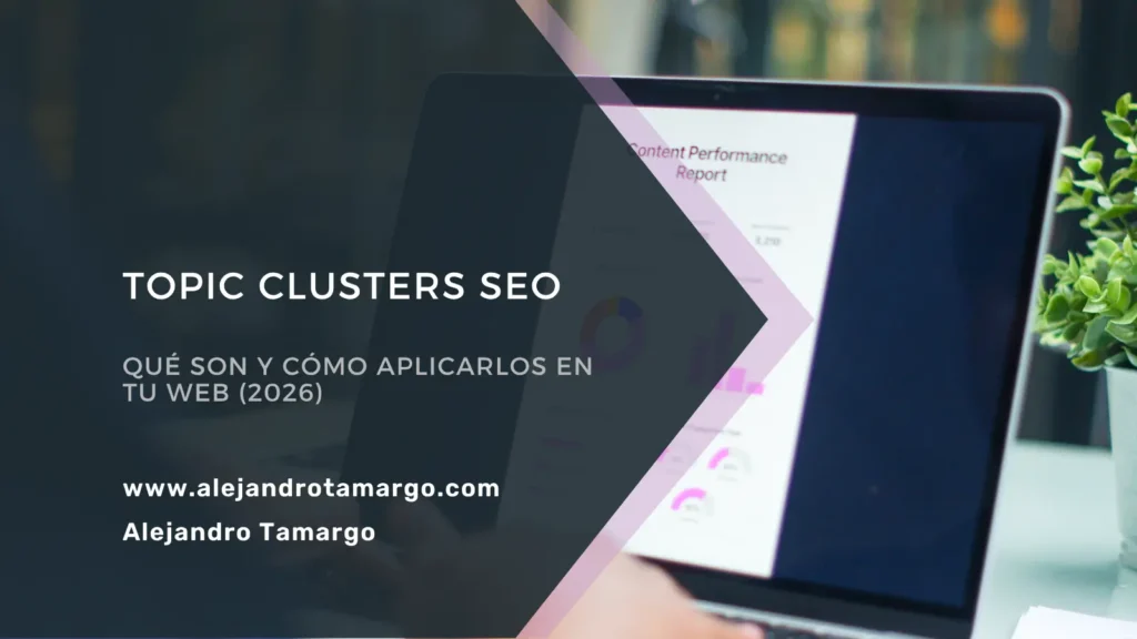 Topic Clusters SEO: qué son y cómo aplicarlos en tu web (2026)