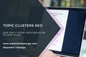 Guía de topic clusters SEO: estructura de contenido en clusters temáticos para ganar autoridad en Google